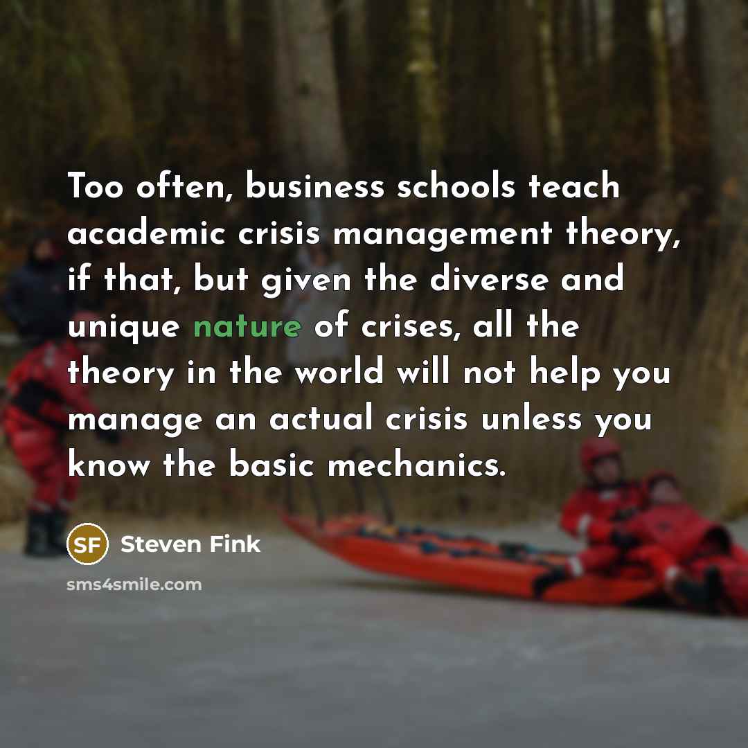 “Too often, business schools teach academic crisis management theory, if…” quote by Steven Fink