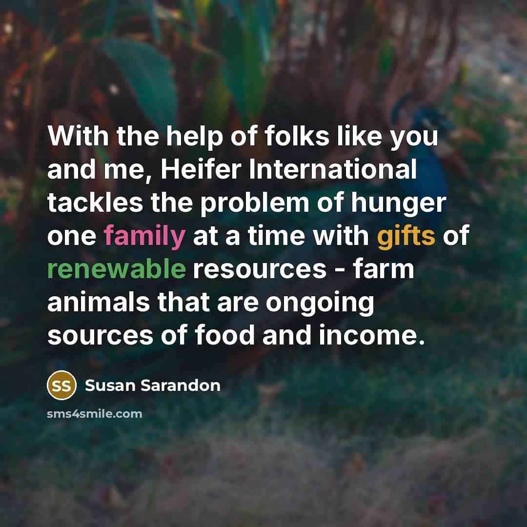 “With the help of folks like you and me, Heifer…” quote by Susan Sarandon
