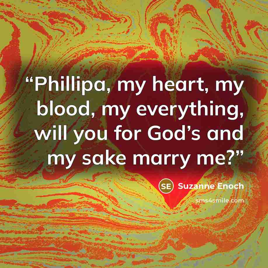“Phillipa, my heart, my blood, my everything, will you for God’s and my sake marry me?” quote by Suzanne Enoch
