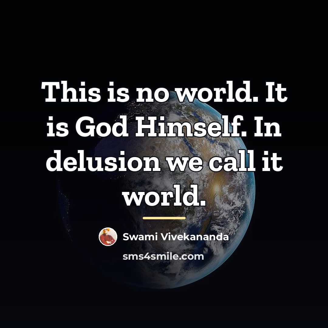 “This is no world. It is God Himself. In delusion…” quote by Swami Vivekananda