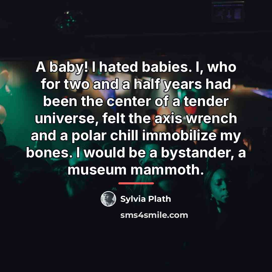 “A baby! I hated babies. I, who for two and…” quote by Sylvia Plath