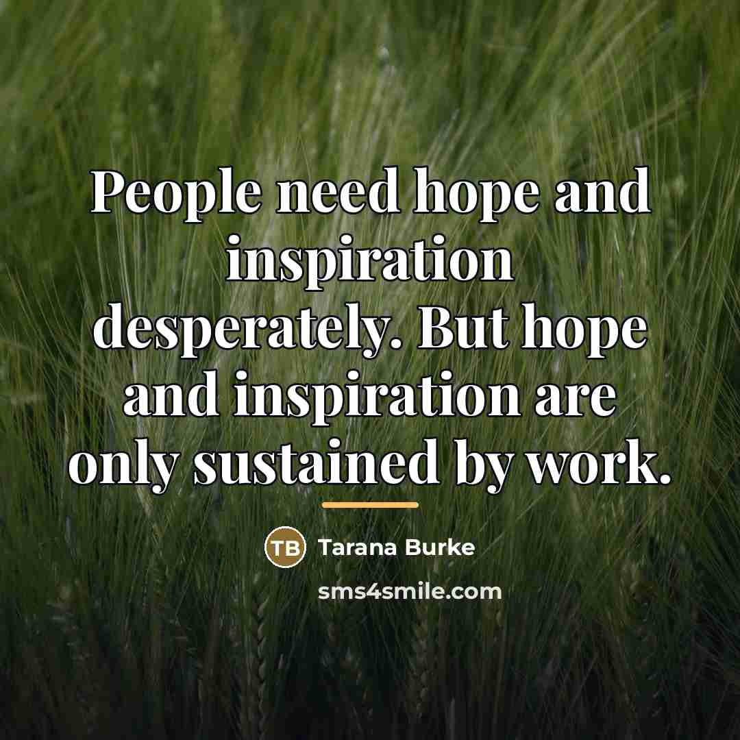 “People need hope and inspiration desperately. But hope and inspiration…” quote by Tarana Burke