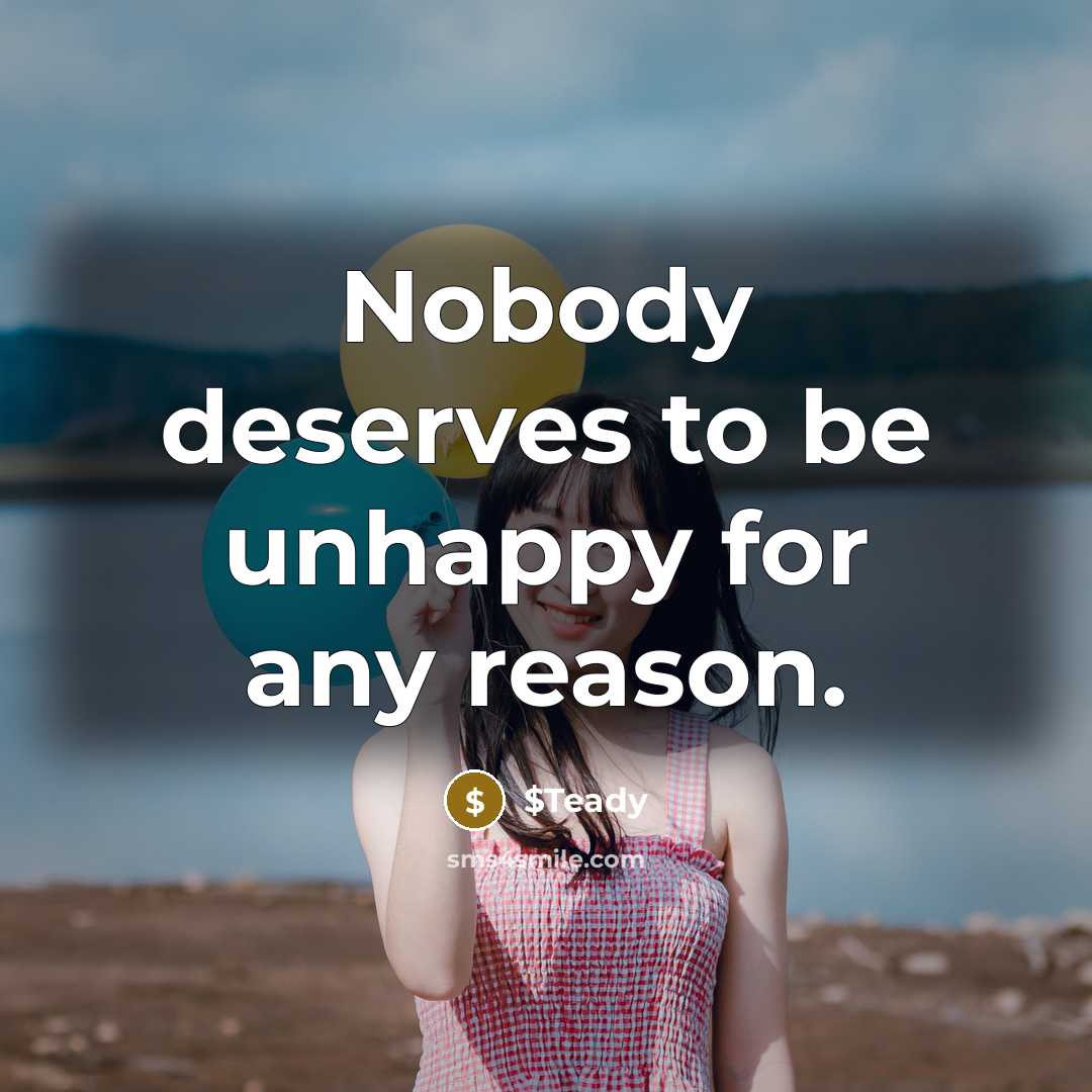“Nobody deserves to be unhappy for any reason.” quote by $Teady
