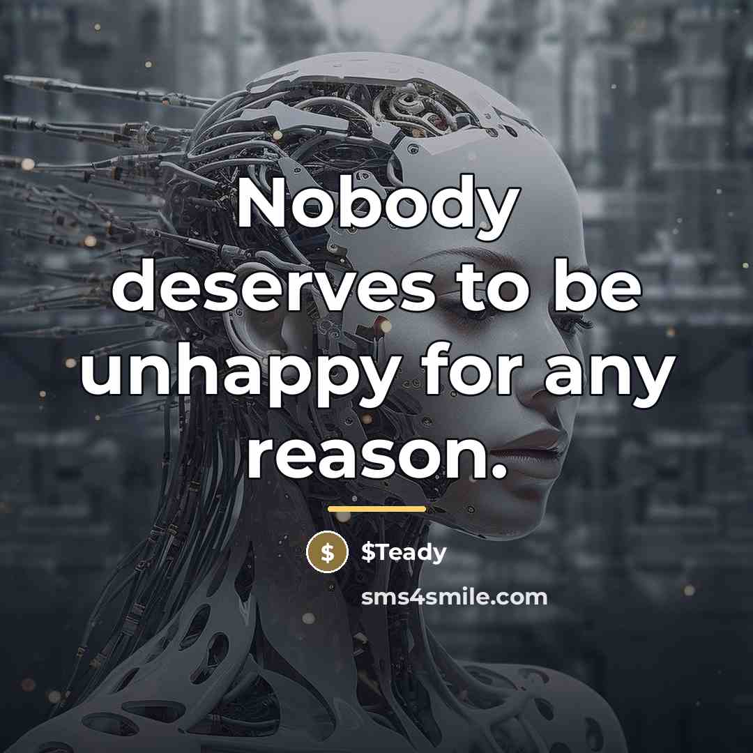 “Nobody deserves to be unhappy for any reason.…” quote by $Teady