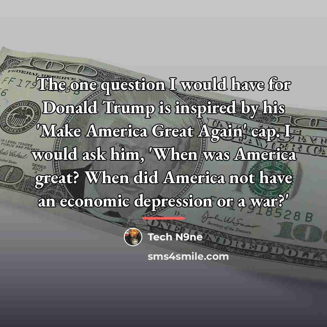 “The one question I would have for Donald Trump is…” quote by Tech N9ne