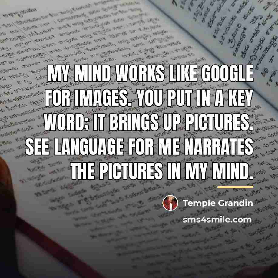 “My mind works like Google for images. You put in…” quote by Temple Grandin