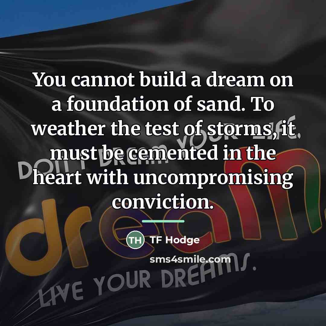 “You cannot build a dream on a foundation of sand.…” quote by TF Hodge