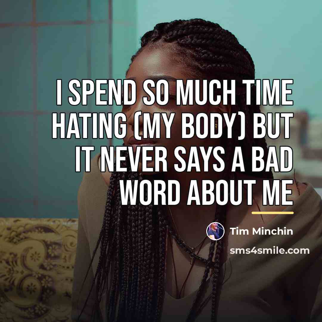 “I spend so much time hating (my body) but it…” quote by Tim Minchin