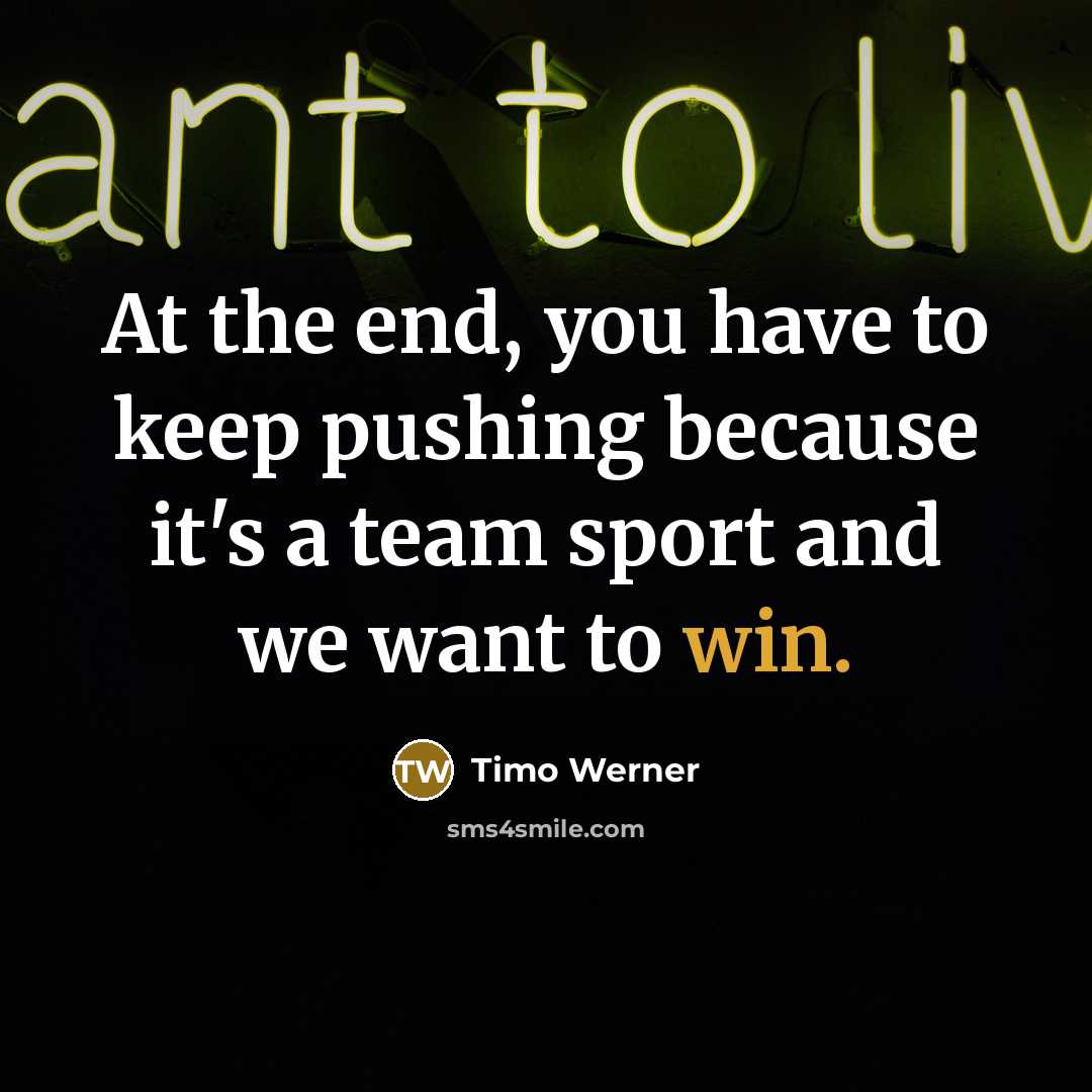 “At the end, you have to keep pushing because it's…” quote by Timo Werner