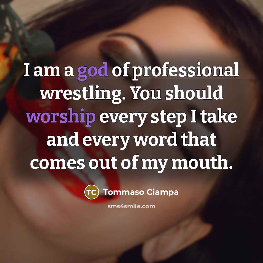 “I am a god of professional wrestling. You should worship…” quote by Tommaso Ciampa