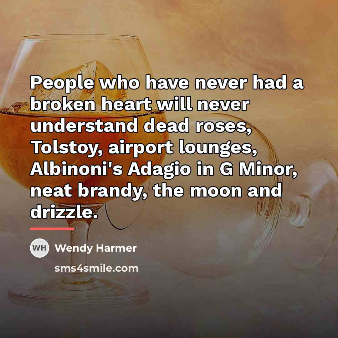 “People who have never had a broken heart will never…” quote by Wendy Harmer