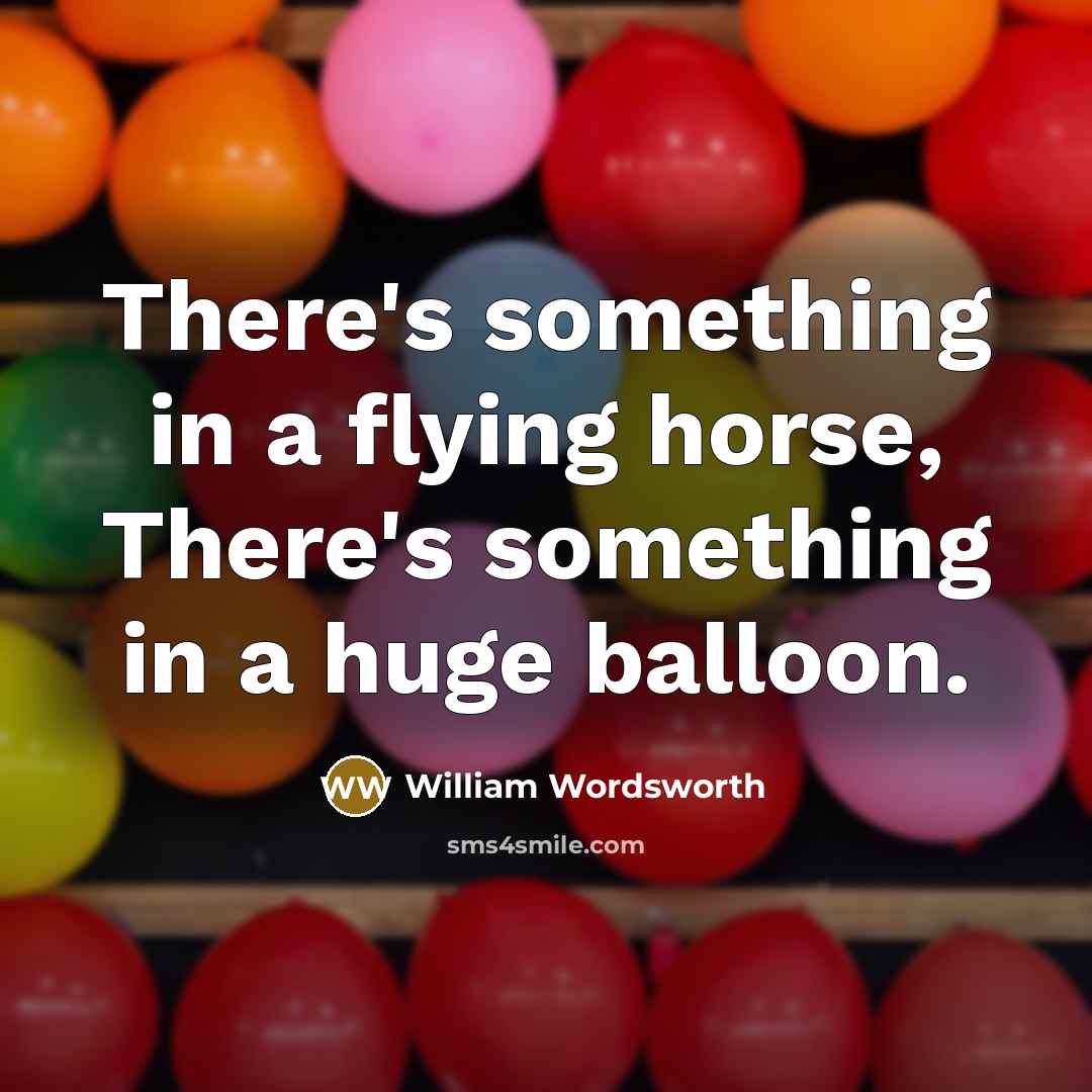 “There's something in a flying horse, There's something in a…” quote by William Wordsworth