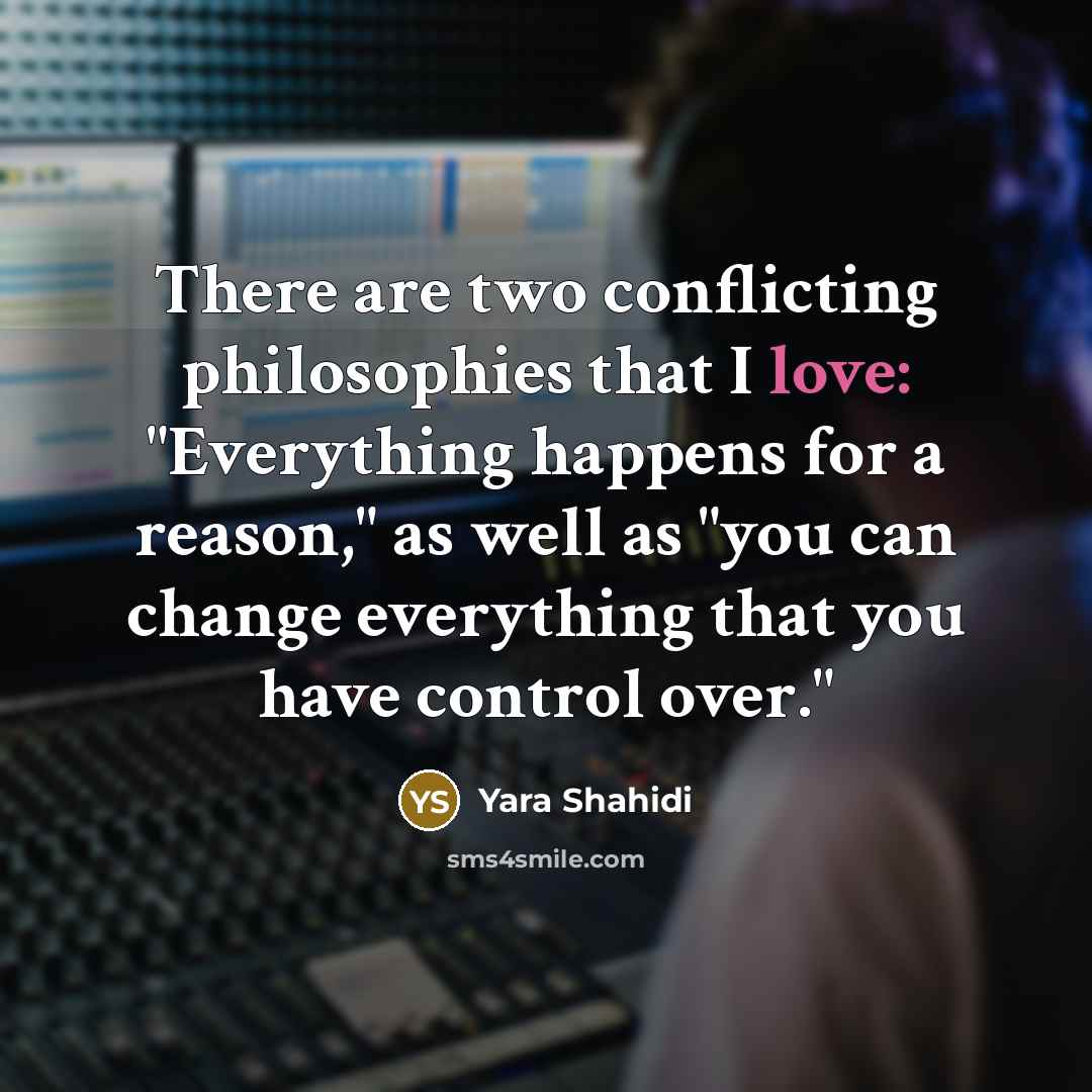 “There are two conflicting philosophies that I love: "Everything happens…” quote by Yara Shahidi
