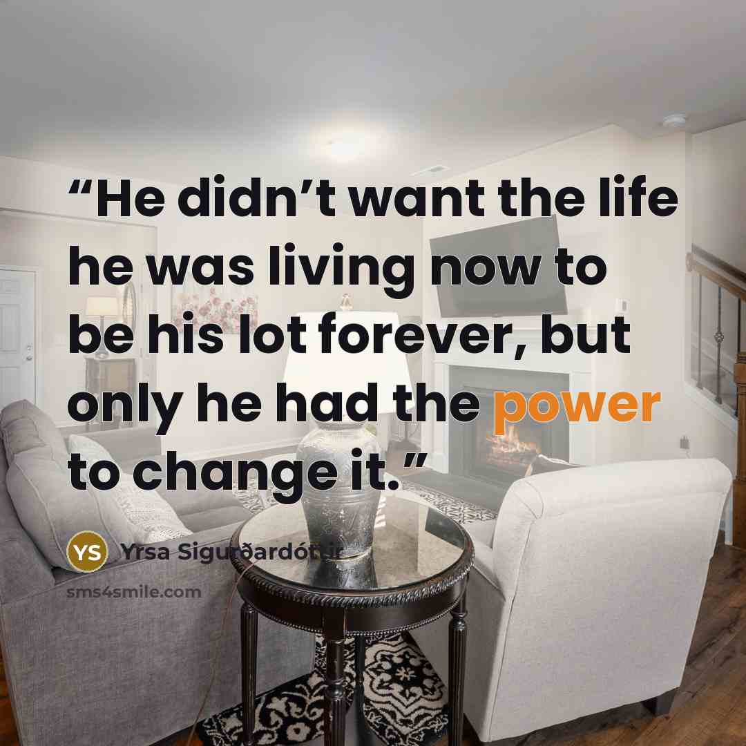 “He didn’t want the life he was living now to be his lot forever, but only he had the power to change it.” quote by Yrsa Sigurðardóttir