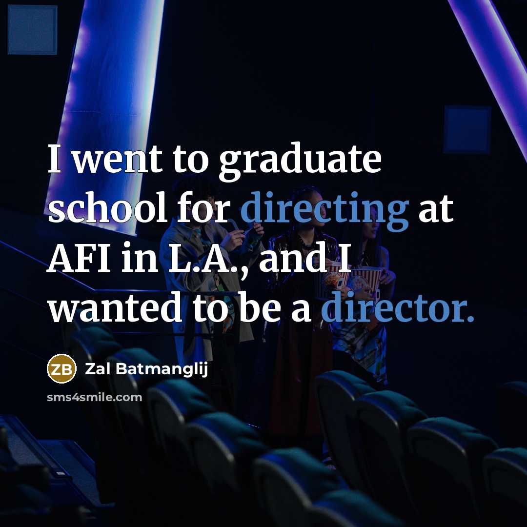 “I went to graduate school for directing at AFI in…” quote by Zal Batmanglij