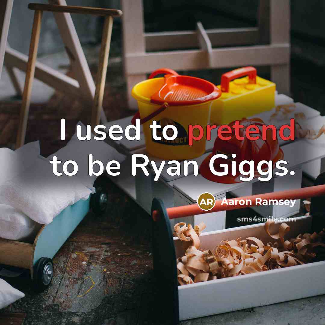“I used to pretend to be Ryan Giggs.…” quote by Aaron Ramsey