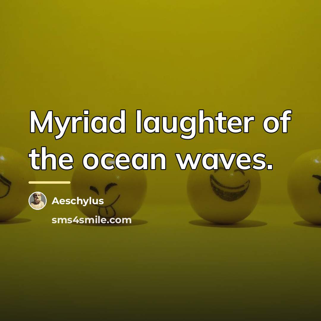 “Myriad laughter of the ocean waves.…” quote by Aeschylus