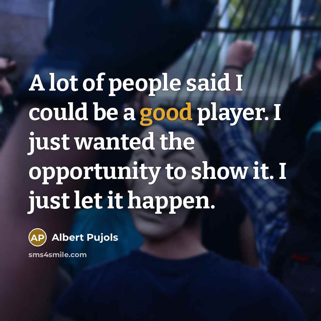 “A lot of people said I could be a good…” quote by Albert Pujols