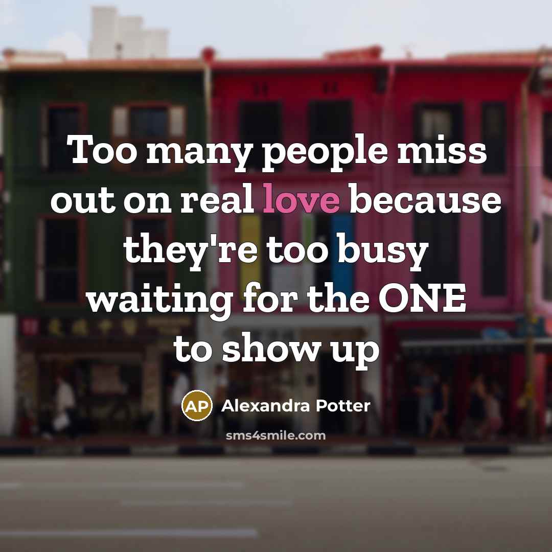 “Too many people miss out on real love because they're…” quote by Alexandra Potter