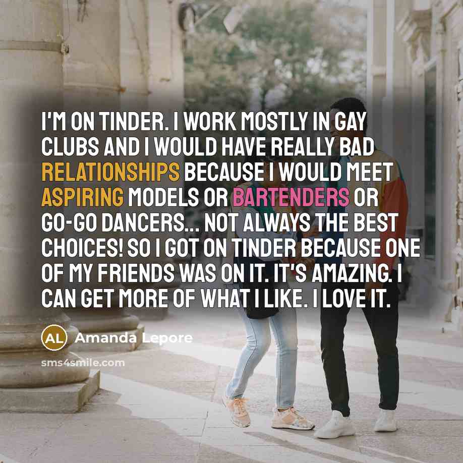 “I'm on Tinder. I work mostly in gay clubs and…” quote by Amanda Lepore
