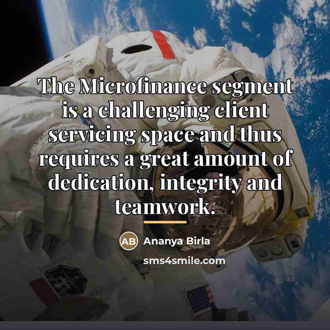 “The Microfinance segment is a challenging client servicing space and…” quote by Ananya Birla