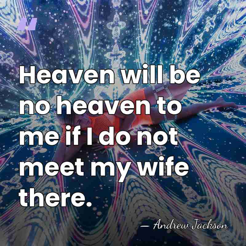 Heaven will be no heaven to me if I do not meet&hellip; - Andrew Jackson
