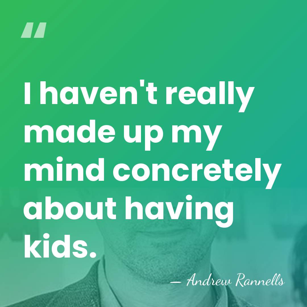 I haven't really made up my mind concretely about having kids. - Andrew Rannells