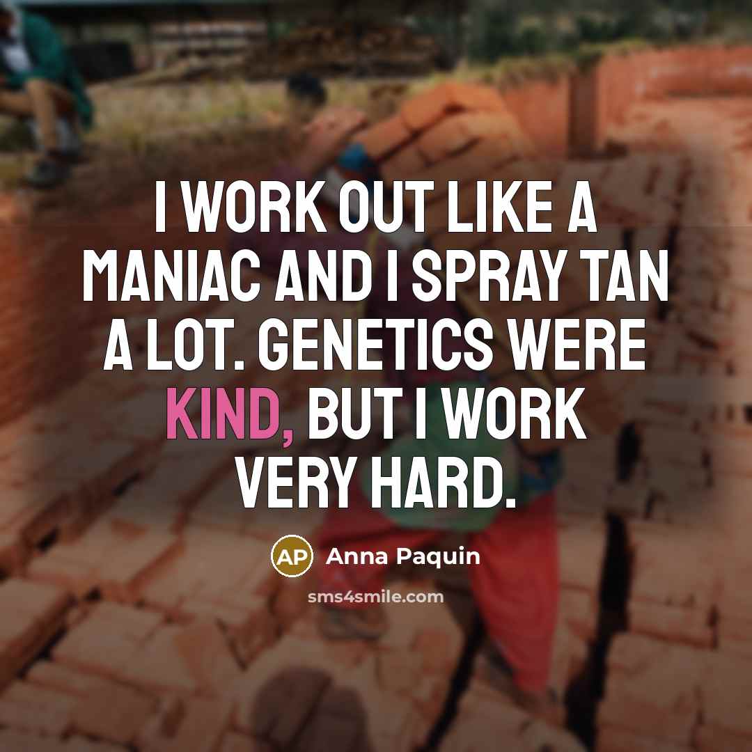 “I work out like a maniac and I spray tan…” quote by Anna Paquin