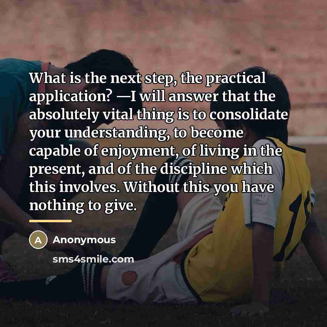 “What is the next step, the practical application? —I will…” quote by Anonymous
