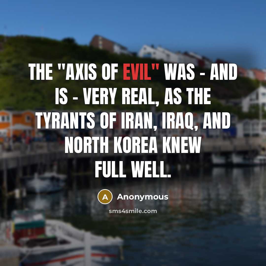 “The "Axis of Evil" was - and is - very…” quote by Anonymous