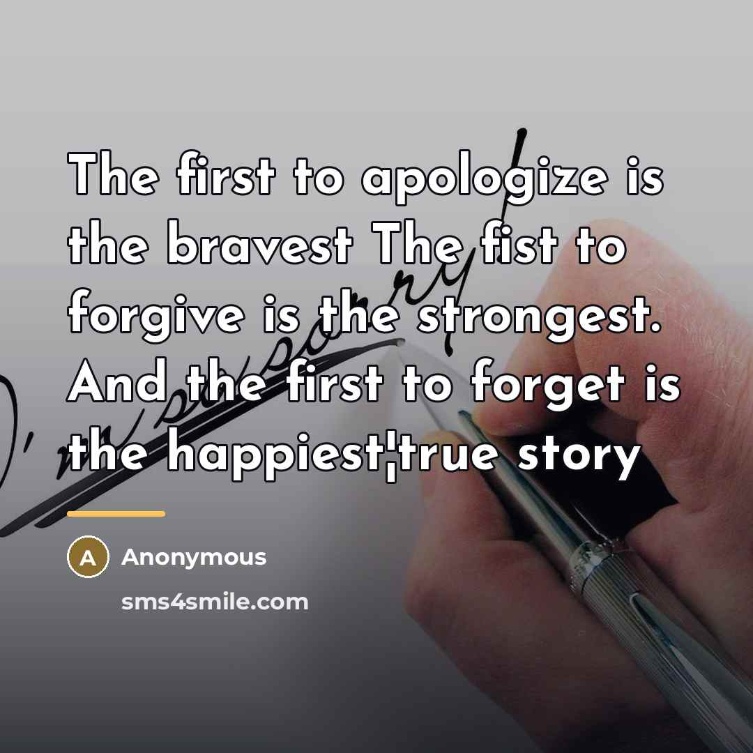 “The first to apologize is the bravest The fist to…” quote by Anonymous