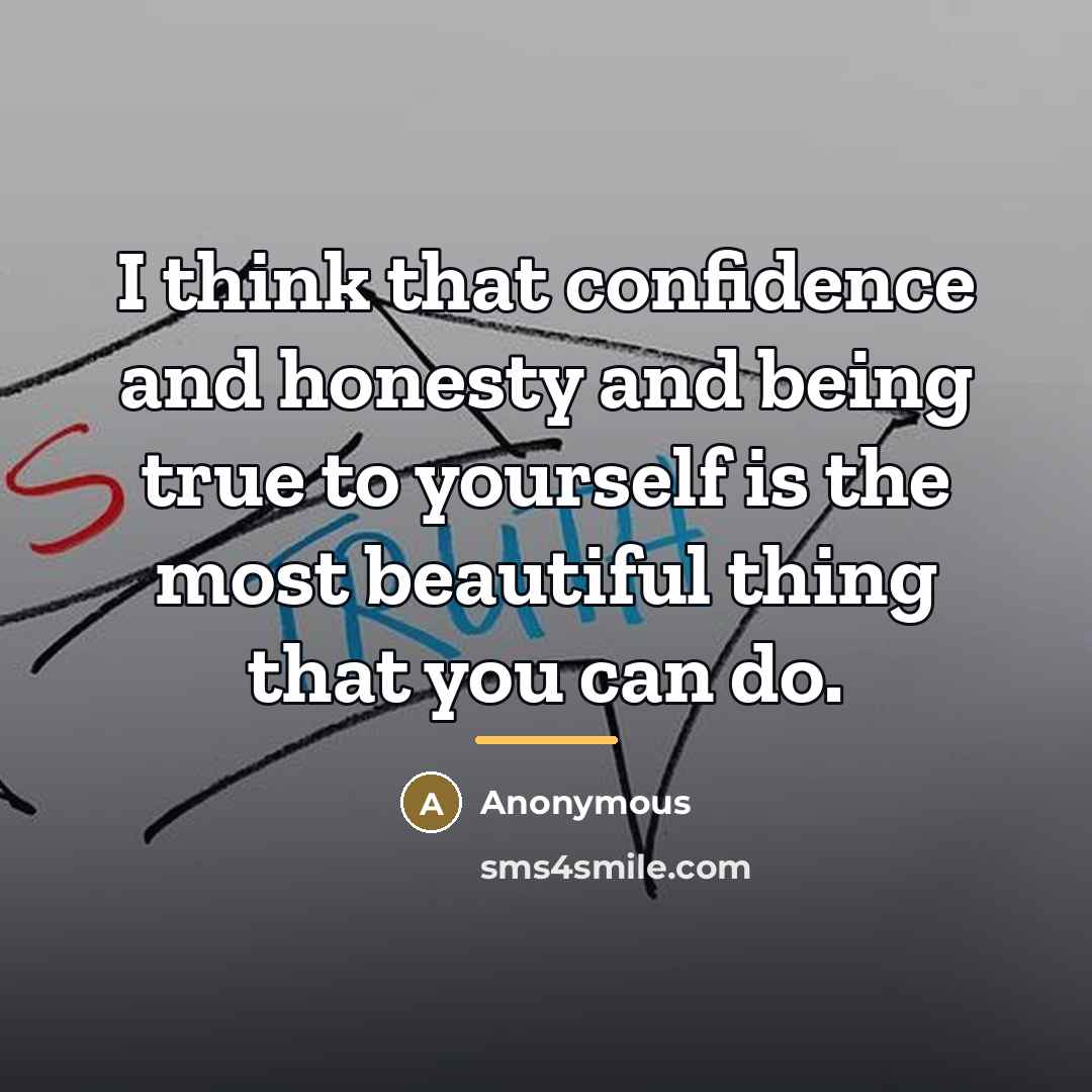 “I think that confidence and honesty and being true to…” quote by Anonymous
