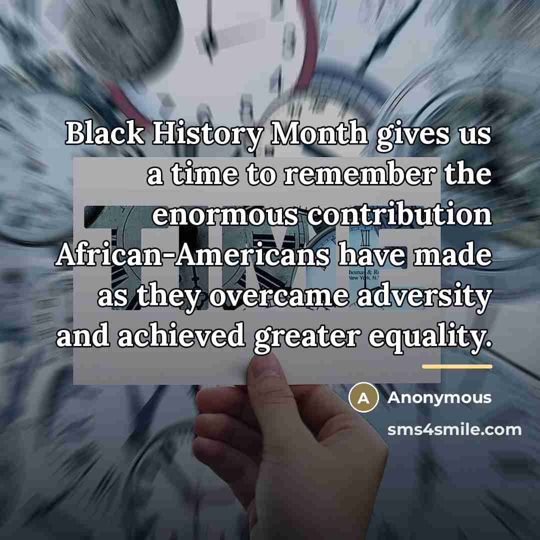 “Black History Month gives us a time to remember the…” quote by Anonymous