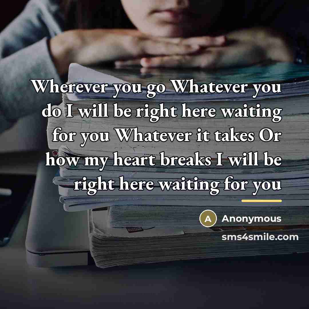 “Wherever you go Whatever you do I will be right…” quote by Anonymous