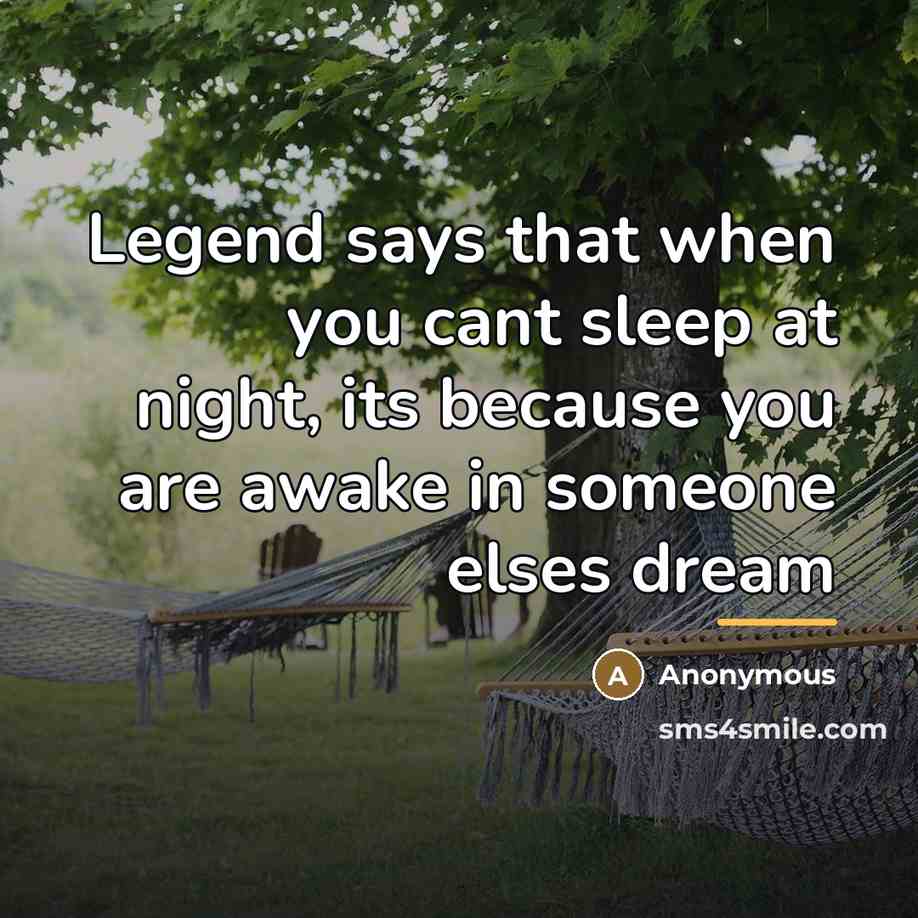 “Legend says that when you cant sleep at night, its…” quote by Anonymous