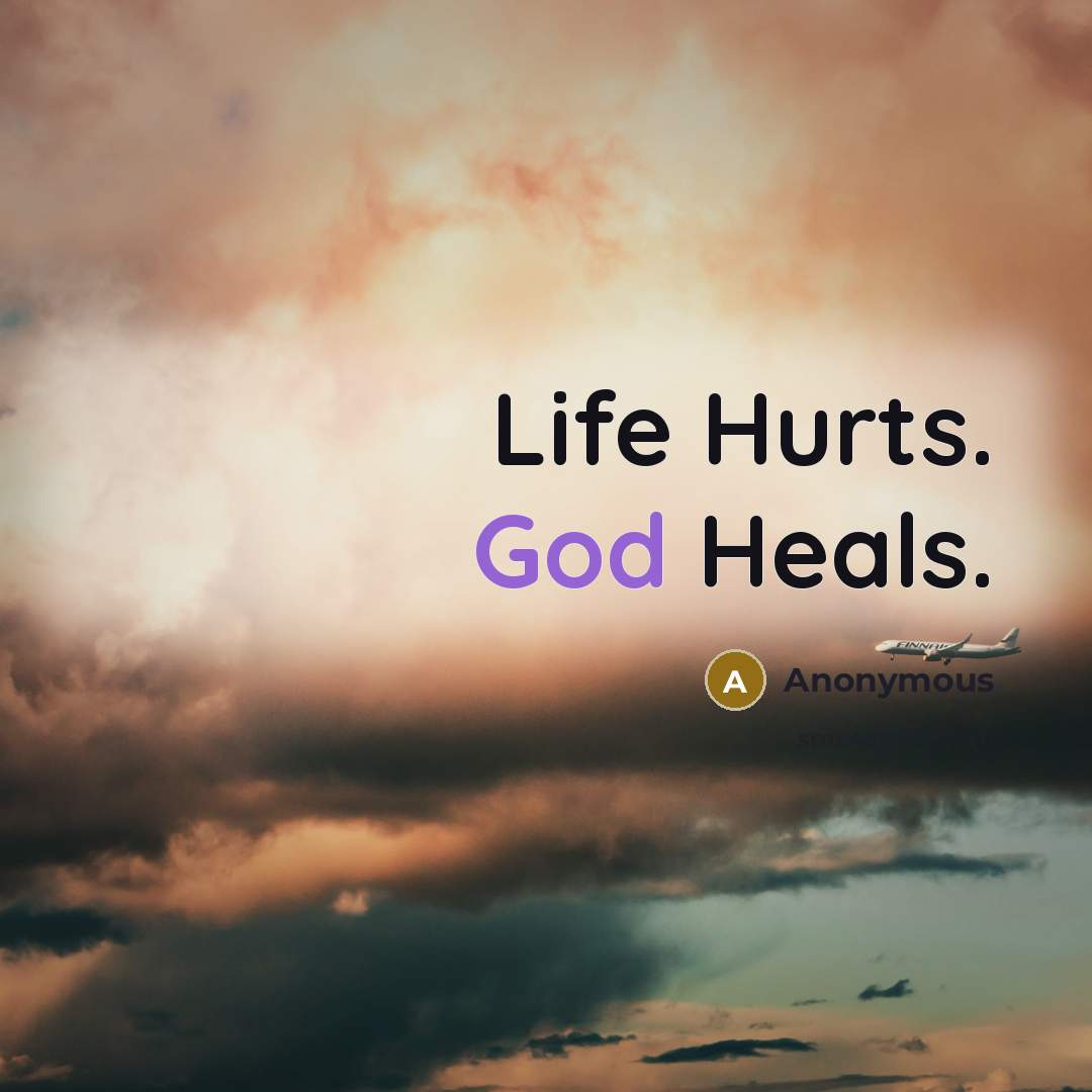 “Life Hurts. God Heals.” quote by Anonymous