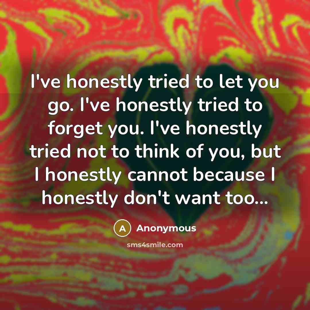 “I've honestly tried to let you go. I've honestly tried…” quote by Anonymous