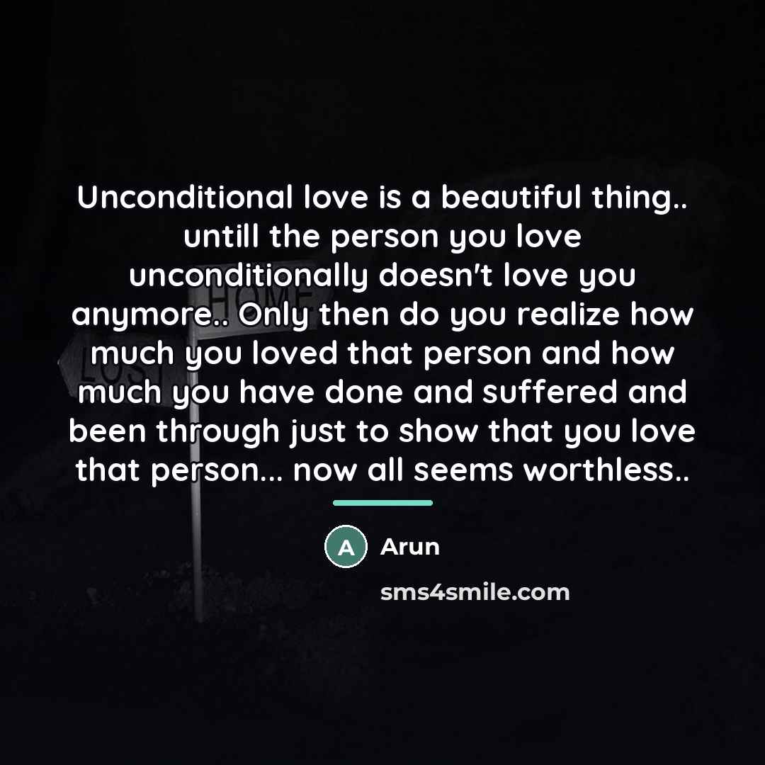 “Unconditional love is a beautiful thing.. untill the person you…” quote by Arun