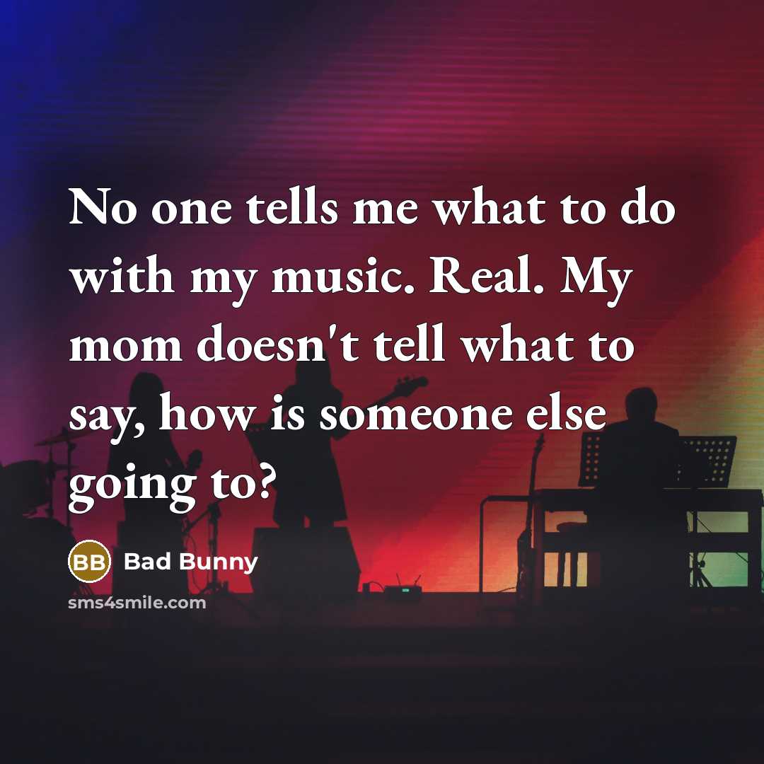 “No one tells me what to do with my music.…” quote by Bad Bunny