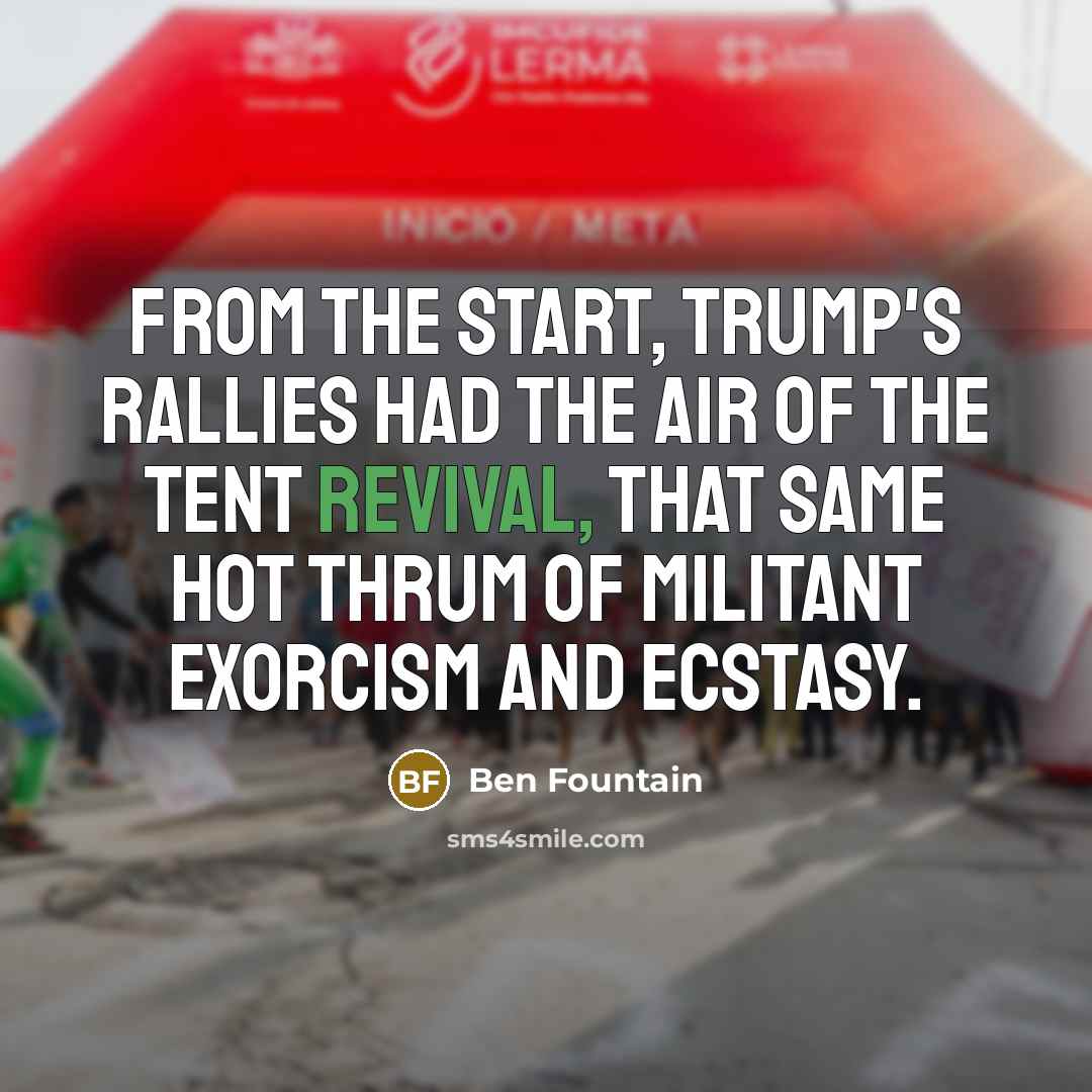 “From the start, Trump's rallies had the air of the…” quote by Ben Fountain