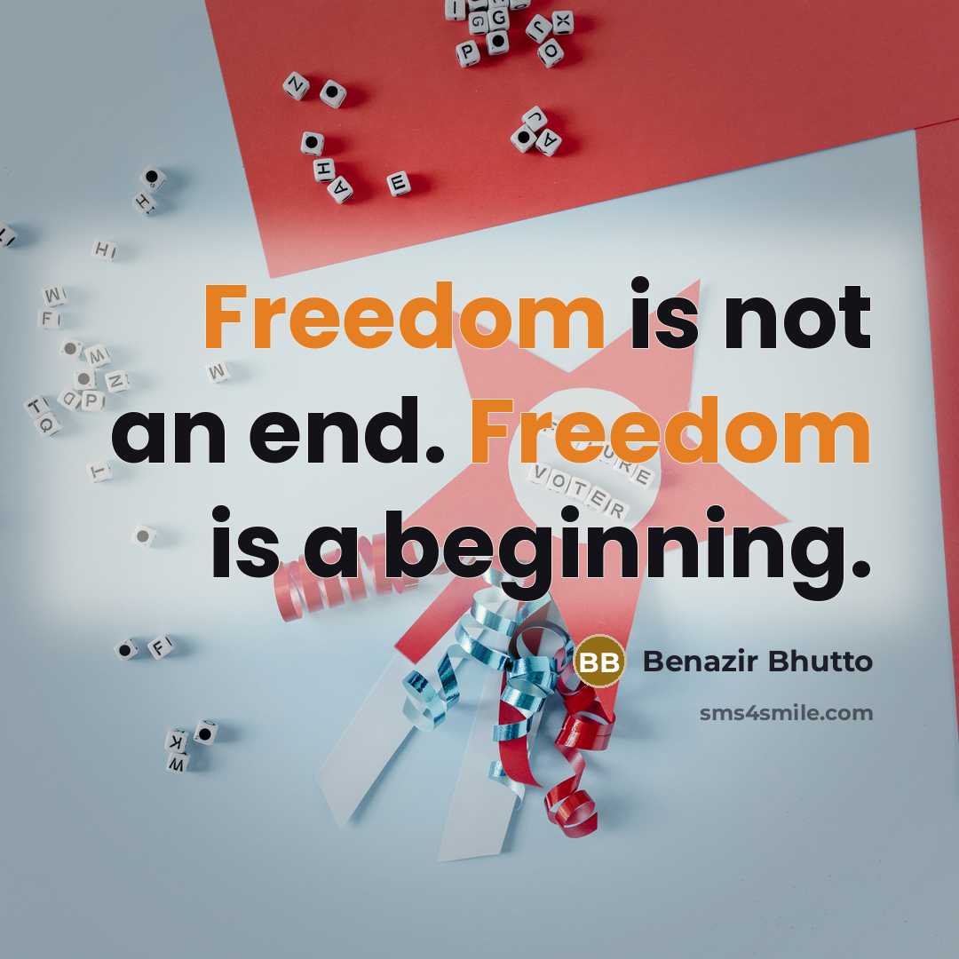 “Freedom is not an end. Freedom is a beginning.…” quote by Benazir Bhutto