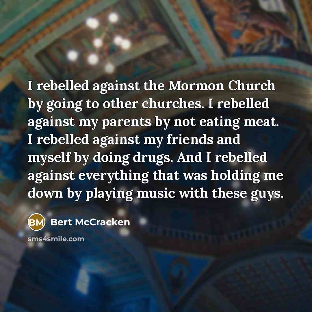 “I rebelled against the Mormon Church by going to other…” quote by Bert McCracken