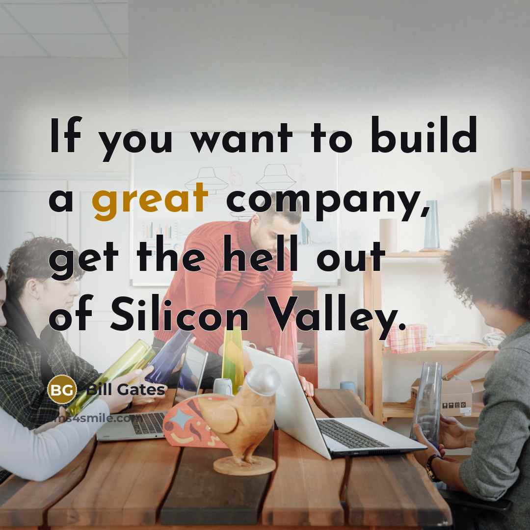 “If you want to build a great company, get the…” quote by Bill Gates