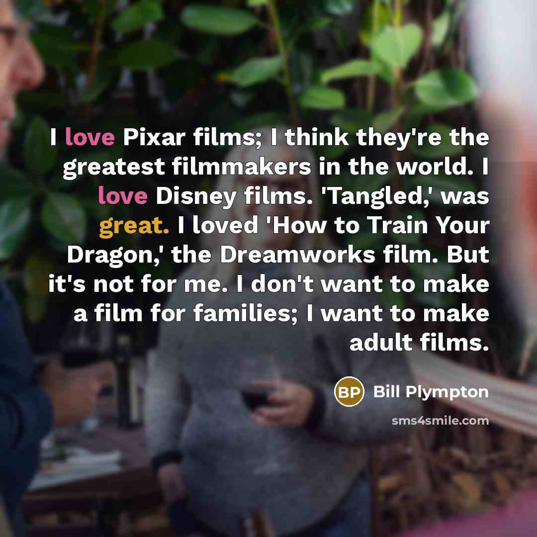 “I love Pixar films; I think they're the greatest filmmakers…” quote by Bill Plympton