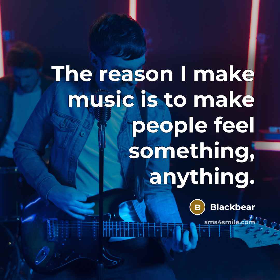 “The reason I make music is to make people feel…” quote by Blackbear