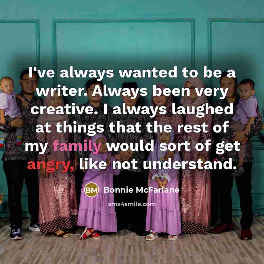 “I've always wanted to be a writer. Always been very…” quote by Bonnie McFarlane