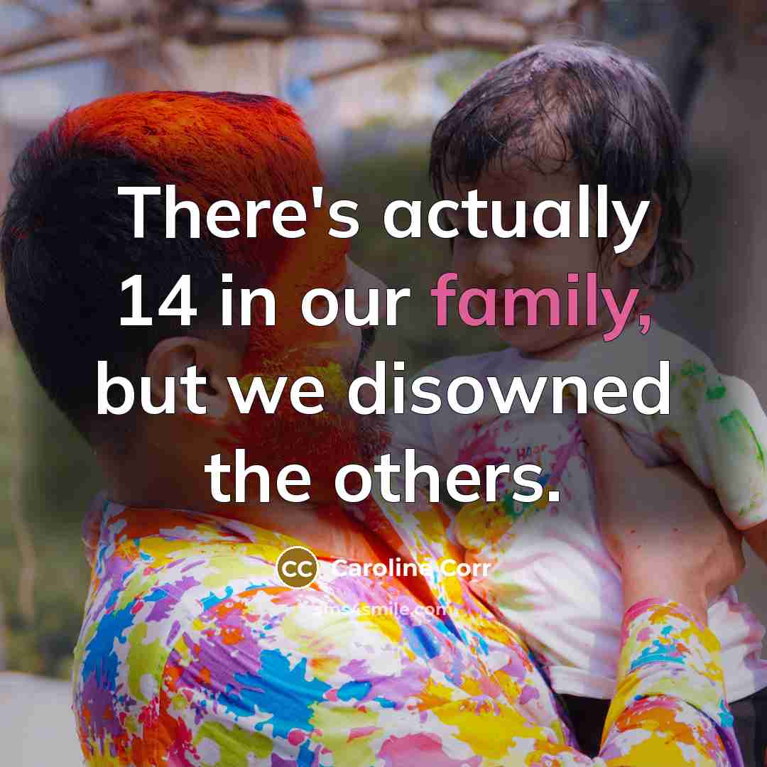 “There's actually 14 in our family, but we disowned the…” quote by Caroline Corr