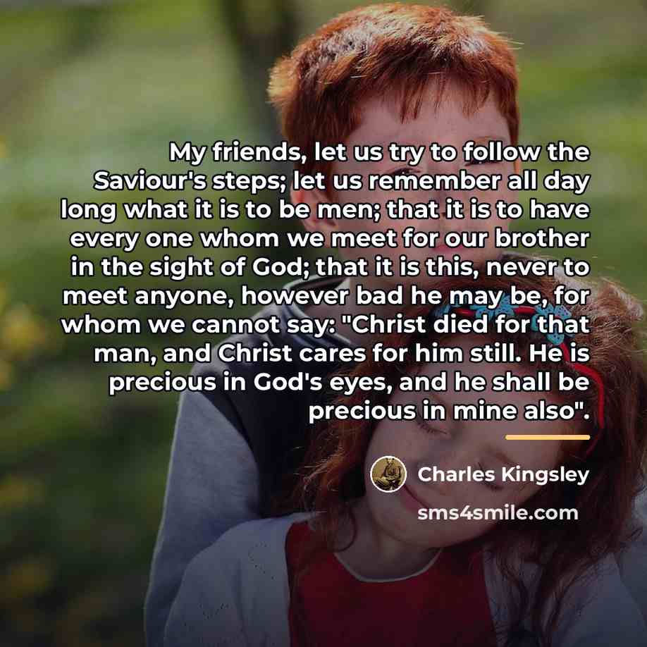 “My friends, let us try to follow the Saviour's steps;…” quote by Charles Kingsley
