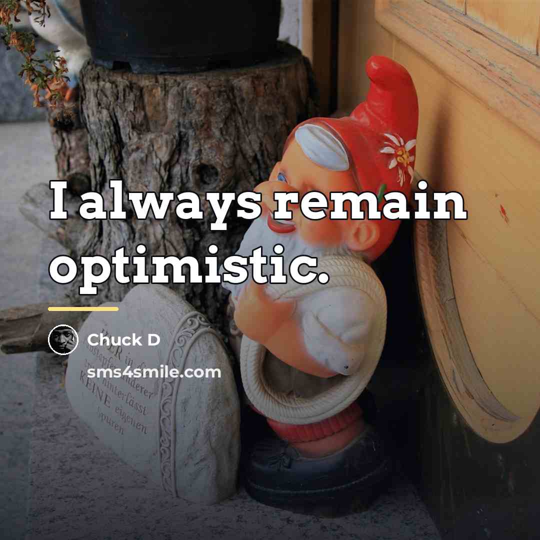 “I always remain optimistic.…” quote by Chuck D