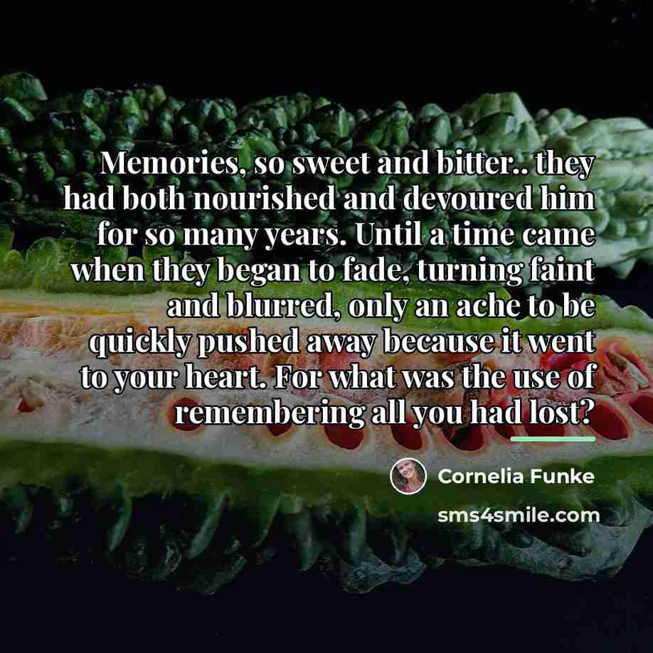 “Memories, so sweet and bitter.. they had both nourished and…” quote by Cornelia Funke
